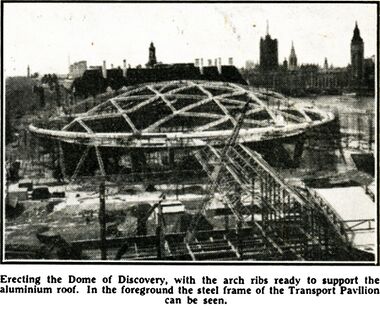1951: "Erecting the Dome of Discovery, with the arch ribs ready to support the aluminium roof. In the foreground the steel frame of the Transport Pavilion can be seen."