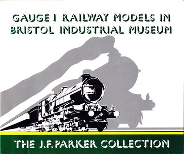 1983: Front cover of Gauge I Railway Models in Bristol Industrial Museum: The J.F. Parker Collection ISBN 0900199229