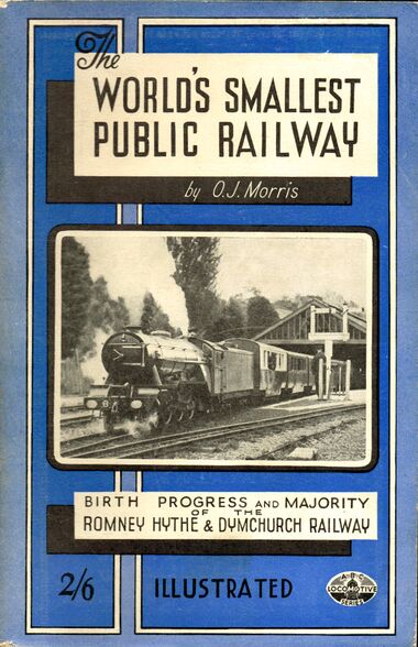 1947: "The World's Smallest Public Railway: Birth, Progress and Majority of the Romney Hythe & Dymchurch Railway", by O.J. Morris, front cover (ABC Locomotive Series, 1947)